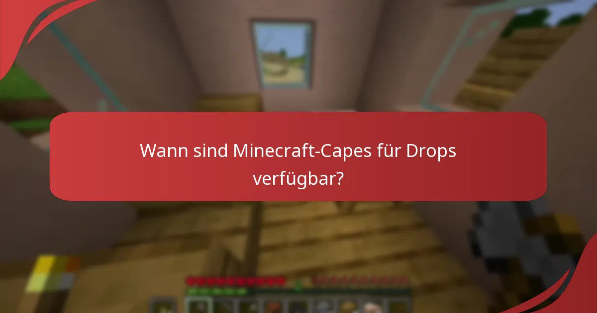 Wann sind Minecraft-Capes für Drops verfügbar?