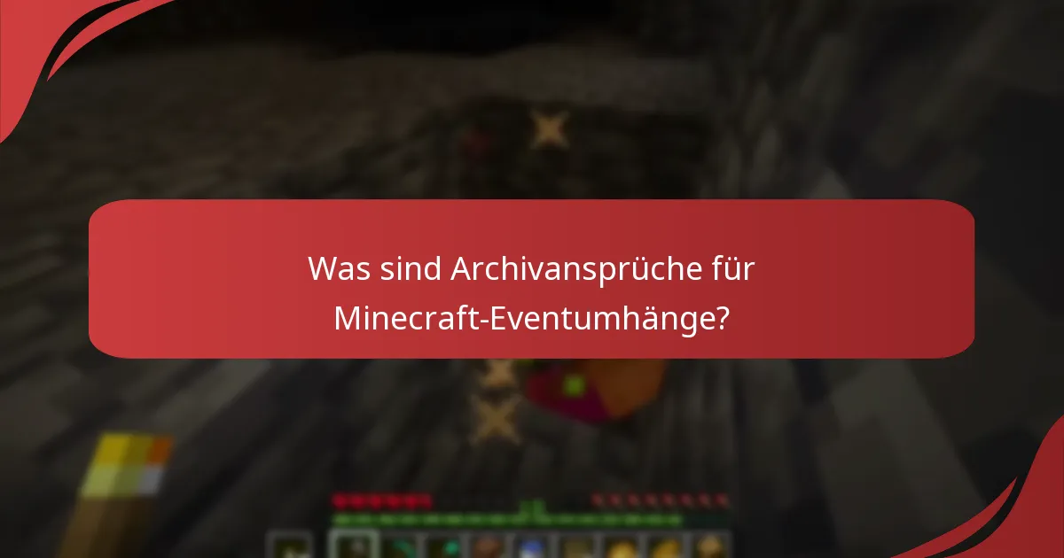 Was sind Archivansprüche für Minecraft-Eventumhänge?
