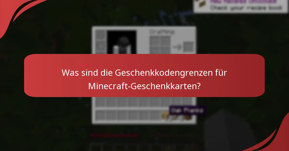 Was sind die Geschenkkodengrenzen für Minecraft-Geschenkkarten?