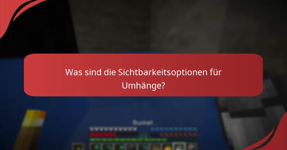 Was sind die Sichtbarkeitsoptionen für Umhänge?