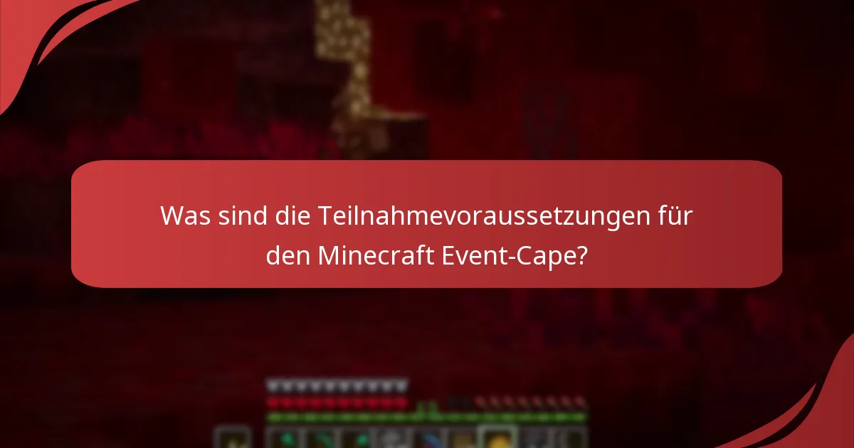 Was sind die Teilnahmevoraussetzungen für den Minecraft Event-Cape?