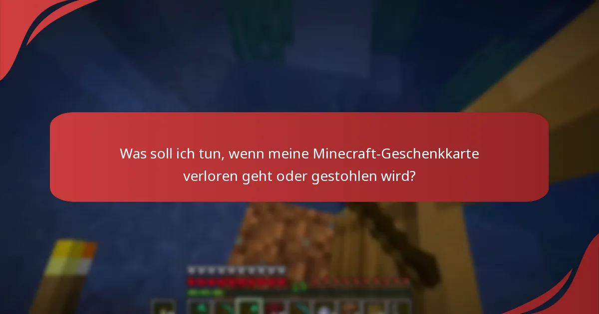 Was soll ich tun, wenn meine Minecraft-Geschenkkarte verloren geht oder gestohlen wird?