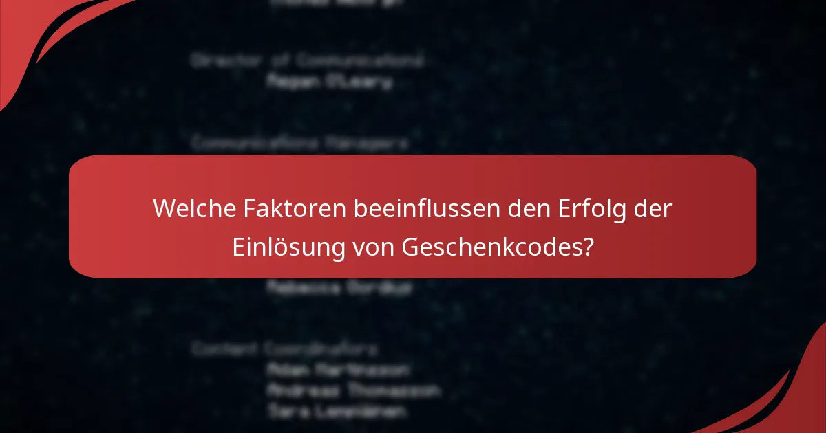 Welche Faktoren beeinflussen den Erfolg der Einlösung von Geschenkcodes?