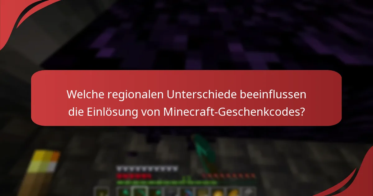 Welche regionalen Unterschiede beeinflussen die Einlösung von Minecraft-Geschenkcodes?