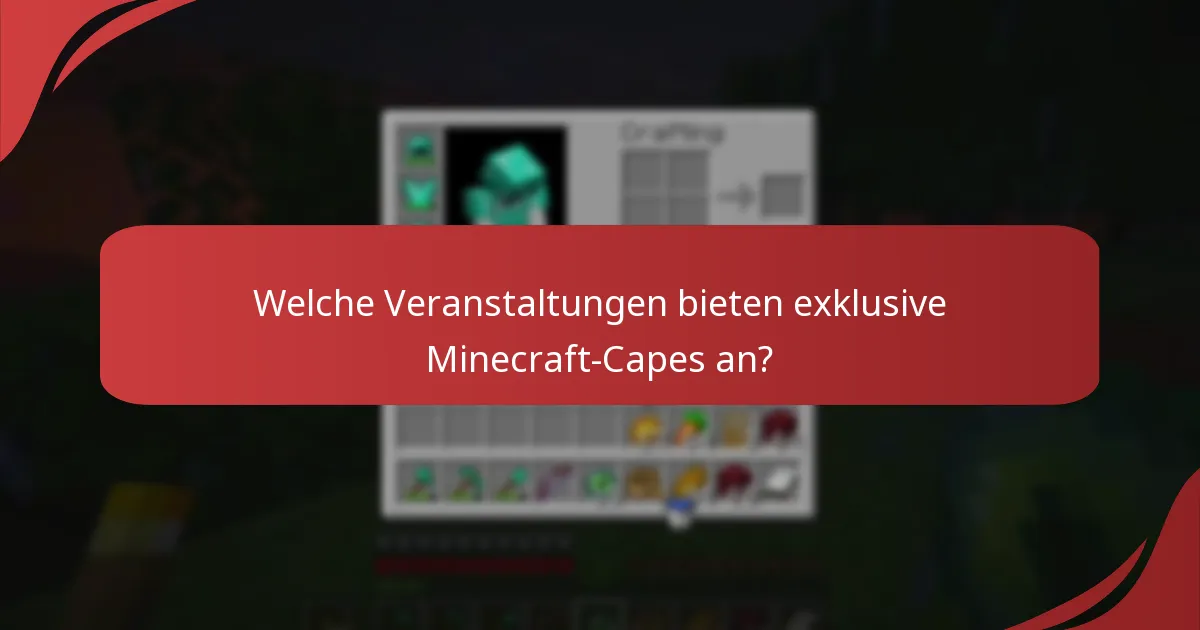 Welche Veranstaltungen bieten exklusive Minecraft-Capes an?