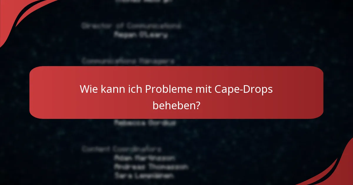 Wo finde ich Unterstützungsressourcen für Probleme mit Cape-Drops?